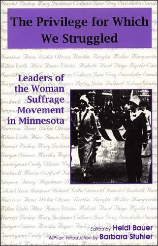 The Privilege for Which We Struggled: Leaders of the Woman Suffrage Movement in Minnesota (Paperback)