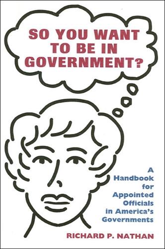So You Want to Be In Government?: A Handbook for Appointed Officials In America's Governments - Rockefeller Institute Press (Paperback)