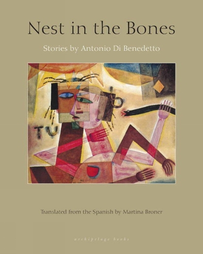 Nest In The Bones: Stories by Antonio Benedetto (Paperback)