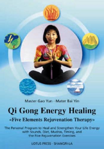 Qi Gong Energy Healing: Five Elements Rejuvenation Therapy (Paperback)