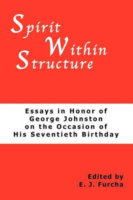 Spirit Within Structure: Essays in Honor of George Johnston on the Occasion of His Seventieth Birthday (Paperback)