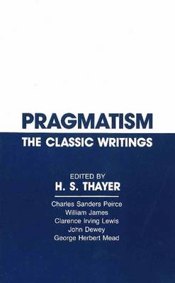 Pragmatism: The Classic Writings (Hardback)