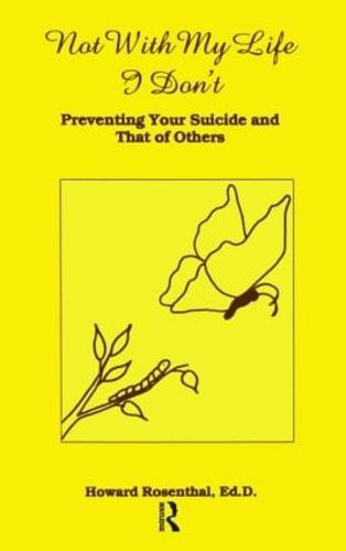 Not With My Life I Don't: Preventing Your Suicide And That Of Others (Paperback)