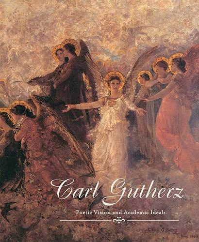 Carl Gutherz: Poetic Vision and Academic Ideals (Paperback)