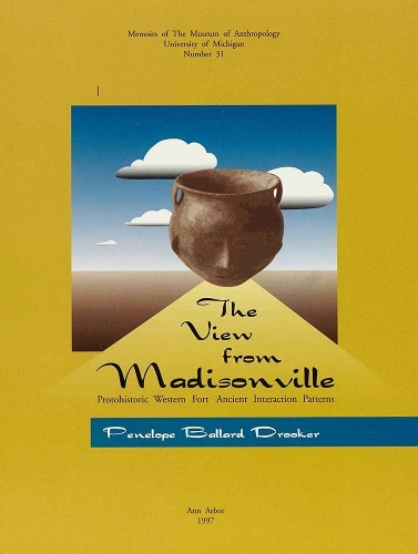 The View from Madisonville: Protohistoric Western Fort Ancient Interaction Patterns - Memoirs (Paperback)