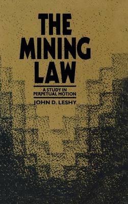 The Mining Law: A Study in Perpetual Motion (Hardback)