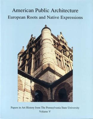 American Public Architecture: European Roots and Native Expressions - Papers in Art History 5 (Paperback)