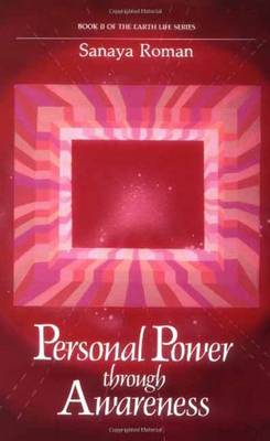 Personal Power Through Awareness: How to Use the Unseen and Higher Energies of the Universe for Spiritual Growth and Personal Transformation - Earth life (Paperback)