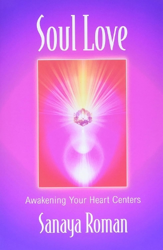 Soul Love: Awakening Your Heart Centres - Soul life series (Paperback)