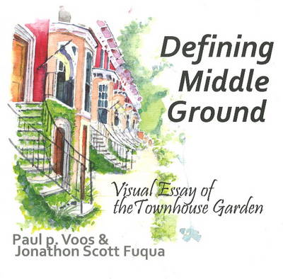 Defining Middle Ground: Visual Essay of the Townhouse Garden (Paperback)