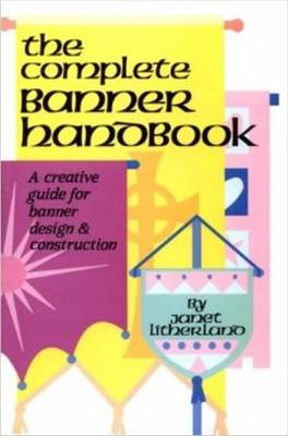 The Complete Banner Handbook: A Creative Guide for Banner Design & Construction (Spiral bound)