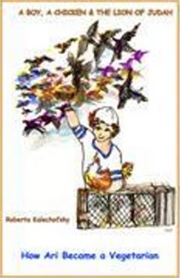 Boy, a Chicken & the Lion of Judah: How Ari Becoame a Vegetarian (Paperback)
