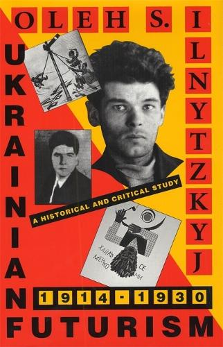 Ukrainian Futurism 1914-1930 - An Historical & Critical Study (Hardback)