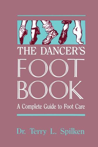 Dancer's Foot Book: A Complete Guide to Foot Care (Paperback)