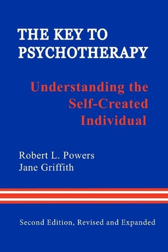 The Key to Psychotherapy: Understanding the Self-Created Individual (Paperback)