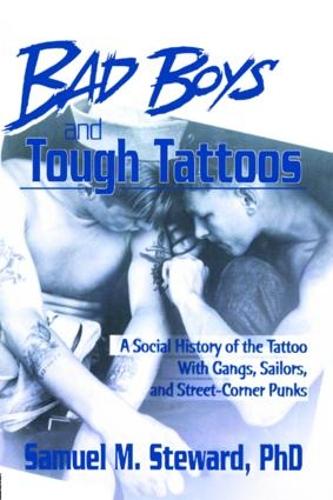 Bad Boys and Tough Tattoos: A Social History of the Tattoo With Gangs, Sailors, and Street-Corner Punks 1950-1965 (Paperback)