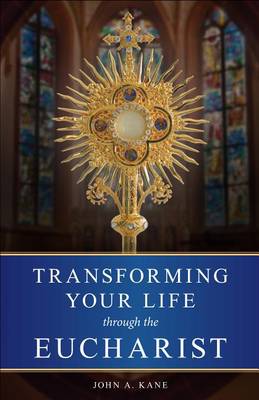 Transforming Your Life Through the Eucharist (Paperback)