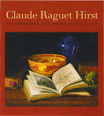 Claude Raguet Hirst: Transforming the American Still Life (Hardback)