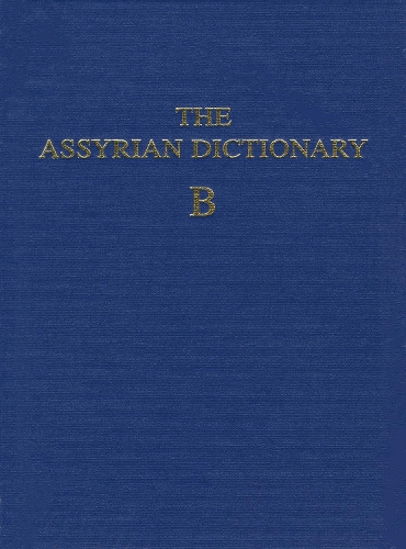 Assyrian Dictionary of the Oriental Institute of the University of Chicago, Volume 2, B - Chicago Assyrian Dictionary (Hardback)