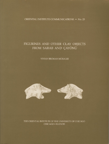 Figurines and Other Clay Objects from Sarab and Cayoenue - Oriental Institute Communications 25 (Paperback)