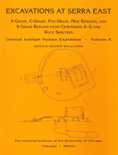 Excavations at Serra East, Parts 1-5: A-Group, C-Group, Pan Grave, New Kingdom, and X-Group Remains from Cemeteries A-G and Rock Shelters (Hardback)