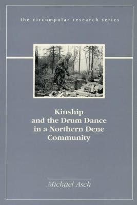 Kinship and the Drum Dance in a Northern Dene Community - Circumpolar Research Series (Paperback)