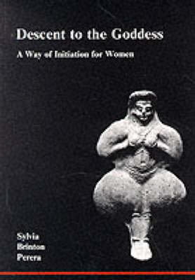 Descent to the Goddess: A Way of Initiation for Women (Paperback)