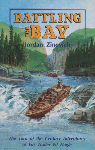 Battling the Bay: The Turn of the Century Adventures of Fur Trader Ed Nagle (Paperback)