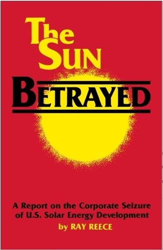 Sun Betrayed: Report on the Corporate Seizure of United States Solar Energy Development (Hardback)