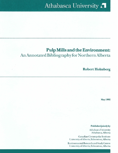 Pulp Mills and the Environment: An Annotated Bibliography for Northern Alberta - Northern Reference Series (Paperback)