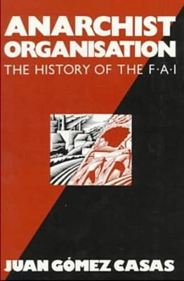 Anarchist Organization: History of the Federacion Anarquista Iberca (Paperback)