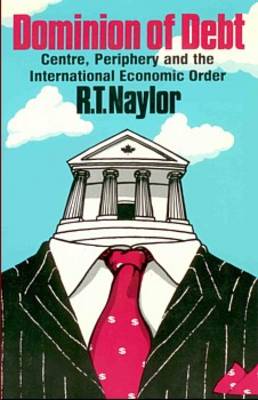 Dominion of Debt: Centre, Periphery and the International Economic Order (Paperback)