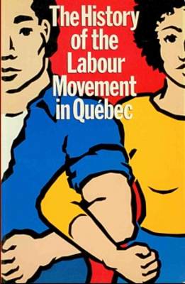 The History of the Labour Movement in Qu Ebec: Education Committees of the Csn & Ceq (Paperback)