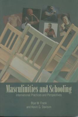 Maculinities and Schooling: International Practices and Perspectives (Paperback)