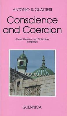 Conscience and Coercion: Ahmadi Muslims and Orthodoxy in Pakistan (Paperback)