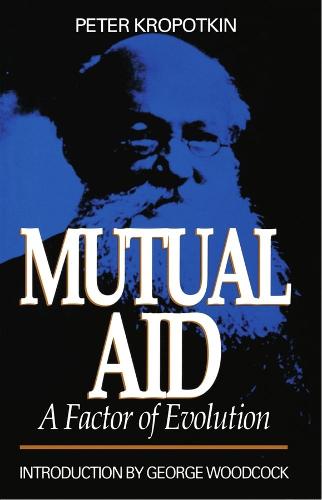 Mutual Aid: A Factor of Evolution - Collected Works of Peter Kropotkin (Paperback)