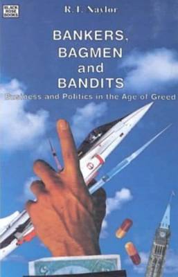 Bankers, Bagmen and Bandits: Business and Politics in the Age of Greed (Paperback)