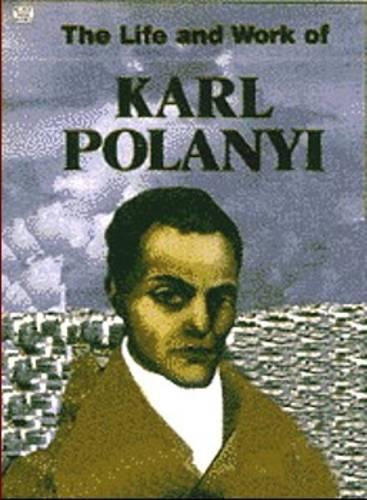 The Life and Work of Karl Polanyi (Paperback)