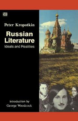Russian Literature: Ideals and Realities - Collected Works of Peter Kropotkin (Paperback)