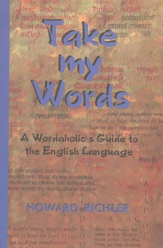 Take My Words: A Wordaholic's Guide to the English Language (Paperback)