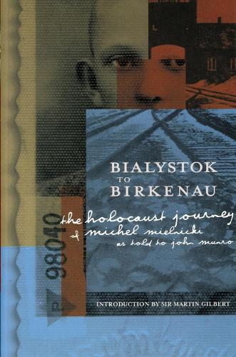 Bialystok to Birkenau: The Holocaust Journey of Michel Mielnicki as Told to John Munro (Paperback)