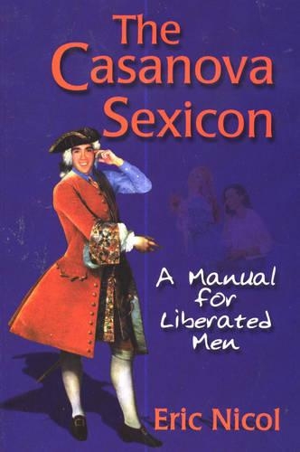 The Casanova Sexicon: A Manual for Liberated Men (Paperback)