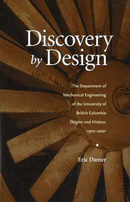 Discovery by Design: The Department of Mechanical Engineering of the University of British Columbia - Origins and History, 1907-2001 (Hardback)