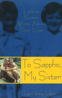 To Sappho, My Sister: Lesbian Sisters Write About Their Lives (Paperback)
