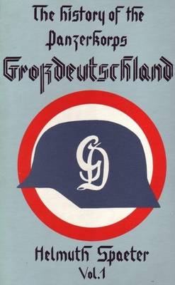 The History of the Panzerkorps "Grossdeutschland": v. 1 (Hardback)