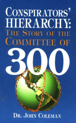 Conspirators' Hierarchy: Story of the Committee of 300 (Hardback)