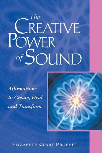The Creative Power of Sound: Affirmations to Create, Heal and Transform - Pocket Guides to Practical Spirituality (Paperback)