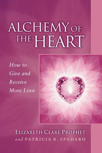 Alchemy of the Heart: How to Give and Receive More Love (Paperback)