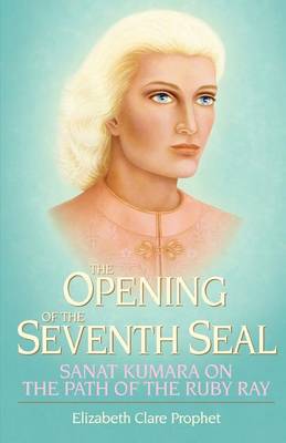 The Opening of the Seventh Seal: Sanat Kumara on the Path of the Ruby Ray (Paperback)