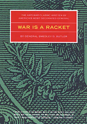 War Is A Racket: The Antiwar Classic by America's Most Decorated General (Paperback)